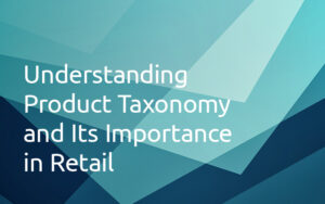 Understanding Product Taxonomy and Its Importance in Retail – Retail ...