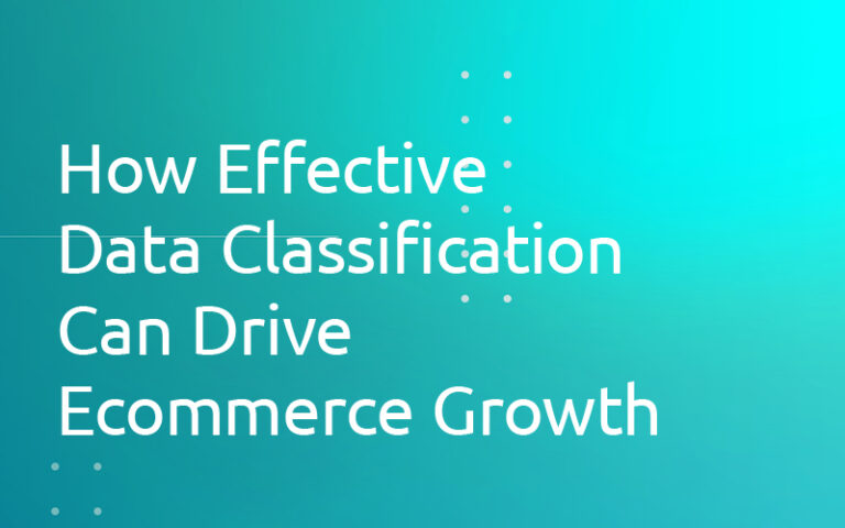 How Effective Data Classification Can Drive Ecommerce Growth – Retail ...